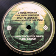 Artful Dodger Feat Craig David & Robbie Craig / Dreem Teem Vs Artful Dodger - What Ya Gonna Do / It Aint Enough